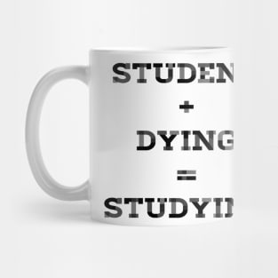 STUDENT+DYING=STUDYING Mug